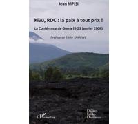 Kivu, RDC : la paix à tout prix ! La Conférence de Goma (6-23 janvier 2008) - Jean Mpisi - L'harmattan - broché - Essai