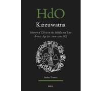 Kizzuwatna. History Of Cilicia In The Middle And Late Bronze Age (Ca. 2000-1200 Bc)