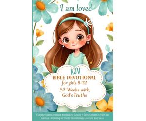 KJV Bible Devotional for Girls 8-12 - 52 Weeks with God's Truths: I am loved: A Scripture-Based Devotional Workbook for Growing in Faith, Confidence, ... She Is Unconditionally Loved and Never Alone