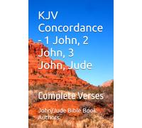 KJV Concordance - 1 John, 2 John, 3 John, Jude: Complete Verses