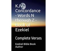 KJV Concordance - Words N through Z - Book of Ezekiel: Complete Verses