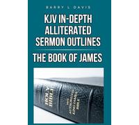 KJV In-Depth Alliterated Sermon Outlines: The Book of James