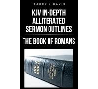 KJV In-Depth Alliterated Sermon Outlines: The Book of Romans