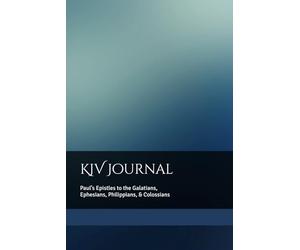 KJV Journal: Paul’s Epistles to the Galatians, Ephesians, Philippians, & Colossians