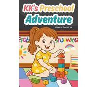 KK's Preschool Adventure: A Heartwarming Story About Facing Fears and Finding Courage on the First Day of School