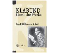 Klabund: Sämtliche Werke, Band Iii: Dramen Und Szenen, Zweiter Teil: 2