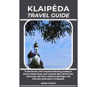 KLAIPĖDA TRAVEL GUIDE: Travel Smart with Practical Planning Guidance, Scenic Danės River and Curonian Spit Adventures, and Iconic Old Town, Maritime Heritage, and Cultural Landmarks in Klaipėda.