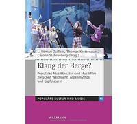 Klang der Berge?: Populäres Musiktheater und Musikfilm zwischen Weltflucht, Alpenmythos und Gipfelsturm