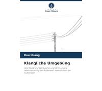Klangliche Umgebung: Wie Musik und Geräusche und Lärm unsere Wahrnehmung der Außenwelt beeinflussen der Außenwelt