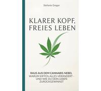 Klarer Kopf, Freies Leben: Raus aus dem Cannabis-Nebel | warum Kiffen alles verändert - und wie du dein Leben zurückgewinnst