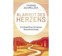 Klarheit des Herzens Ein Reiseführer für deinen Bewusstseinsweg - Thomas Schmelzer - Ansata - ebook (ePub) - Livre