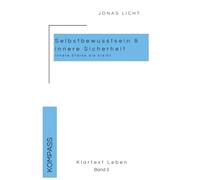 Klartext Leben - Band 3: Selbstbewusstsein & Innere Sicherheit: Stärke, die bleibt - auch wenn der Alltag wackelt. Ein Ratgeber zum Thema Mental ... Klarheit im Chaos, Sicherheit & innere Ruhe