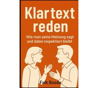 Klartext reden: Wie man seine Meinung sagt und dabei respektiert bleibt