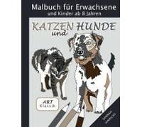 Klassik Art Malbuch Für Erwachsene Und Kinder Ab 8 Jahren - Katzen Und Hunde