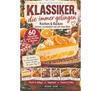 Klassiker, die immer gelingen: Kochen & Backen - einfach, verständlich und auf einen Blick