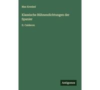 Klassische Bühnendichtungen der Spanier: II. Calderon