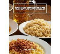 KLASSISCHE DEUTSCHE REZEPTE: Traditionelle Gerichte leicht gemacht