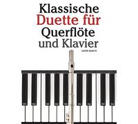 Klassische Duette für Querflöte und Klavier: Querflöte für Anfänger. Mit Musik von Brahms, Vivaldi, Wagner und anderen Komponisten
