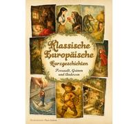 Klassische Europäische Kurzgeschichten: 16 illustrierte Märchen von Perrault, Grimm und Andersen