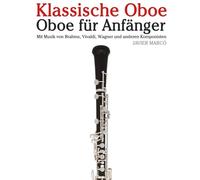 Klassische Oboe: Mit Musik von Bach, Mozart, Beethoven, Vivaldi und anderen Komponisten
