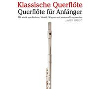 Klassische Querflöte: Mit Musik von Bach, Mozart, Beethoven, Vivaldi und anderen Komponisten
