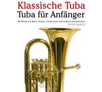 Klassische Tuba: Mit Musik von Bach, Mozart, Beethoven, Vivaldi und anderen Komponisten