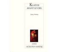 Klatch avant le ciel - Nancy Huston - Actes Sud-Papiers - broché - Théâtre