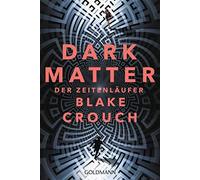 Klaus Berr Blake Crouch Dark Matter. Der Zeitenläufer: Roman (Poche)