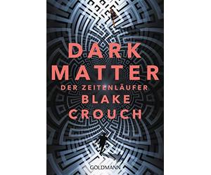 Klaus Berr Blake Crouch Dark Matter. Der Zeitenläufer: Roman (Poche)
