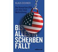 Klaus Eichner lles in Scherben fällt: Der Kampf der USA um eine neu (Poche)