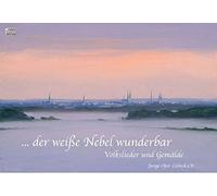 Klaus Florian Vogt, Lea-ann Dunbar, Vincenzo Neri, Silvia Krüger, Hanna Dóra Sturludóttir, Stephan Rügamer, Christiane Hiemsch, Gideon Poppe, Kristina Antonie Fehrs, Juliane Sandberger, Jacques Ammon und Mathias Husmann, Klavier, - Volkslieder . . . der weiße Nebel wunderbar