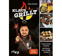 Klaus Glaetzner Klaus grillt: Einfach, schnell und lecker. Die 60 besten (Relié)