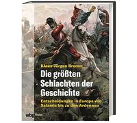 Klaus-Jürgen Br Die größten Schlachten der Geschichte: Entscheidungen in (Relié)