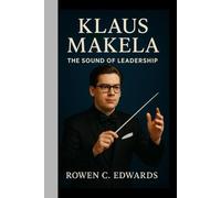 KLAUS MAKELA: The Sound Of Leadership - His Journey from Helsinki to the World's Great Orchestras