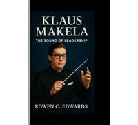 KLAUS MAKELA: The Sound Of Leadership - His Journey from Helsinki to the World's Great Orchestras