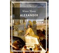 Klaus Mann: Alexander. Vollständige Neuausgabe
