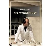Klaus Mann: Der Wendepunkt. Vollständige Neuausgabe