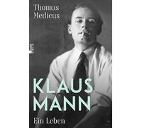 Klaus Mann: Ein Leben | "Eine fulminante Biografie ... die erste, die dem schillernden Klaus Mann in jeder Beziehung gerecht wird." Die Welt