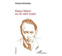 Patrick Schindler – Klaus Mann : ou le vain Icare
