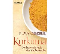 Klaus Oberbeil Kurkuma: Die heilende Kraft der Zauberknolle (Poche)