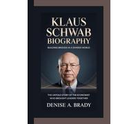 KLAUS SCHWAB BIOGRAPHY: Building Bridges in a Divided World The Untold Story of the Economist Who Brought Leaders Together