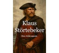 Klaus Störtebeker: Ehre. Gold. Legende.
