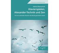 Klavierspielen, Alexander-Technik und Zen: Frei von störenden Mustern die Musik geschehen lassen