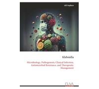 Klebsiella: Microbiology, Pathogenesis, Clinical Infection, Antimicrobial Resistance, and Therapeutic Management