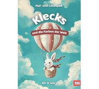 Klecks und die Farben der Welt - Ein Malbuch mit Geschichten für Kinder ab 6 Jahren: Mit Ausmalbildern, Geschichte und Fantasie - ab 6 Jahren