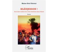 Blaise Guei Tiéoulé – Klédjesson ! – Ou la face cachée de la crise ivoirienne dans l'Ouest – Broché
