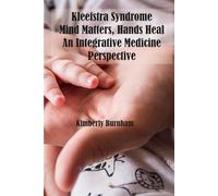 Kleefstra Syndrome: Mind Matters, Hands Heal, An Integrative Medicine Perspective: Guided Visualization and Nervous System Regulation Exercises for Children with Kleefstra Syndrome
