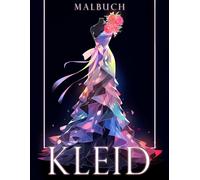 Kleid Malbuch: Mode Malbuch 50 Inspirierende Motive Fuer Kinder Von 5 Bis 11 Jahren. Ein Ideales Geschenk Fuer Maedchen Und Jungen Von 6 Bis 12 Jahren, Um Ihre Kuenstlerischen Faehigkeiten Zu Entdecke