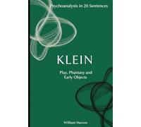 Klein in 20 Key Phrases: Love, Hate and Fantasy in Childhood