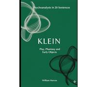 Klein in 20 Key Phrases: Love, Hate and Fantasy in Childhood
